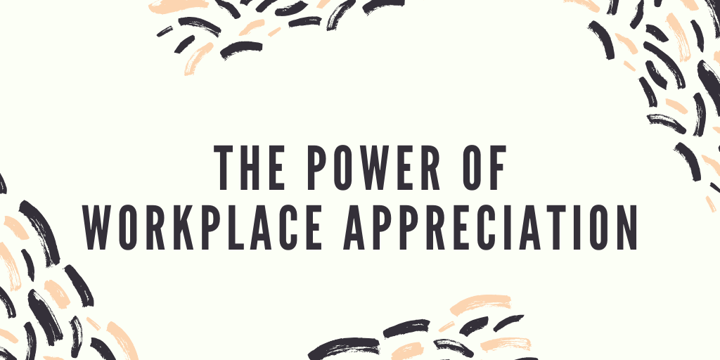 The Power of Workplace Appreciation