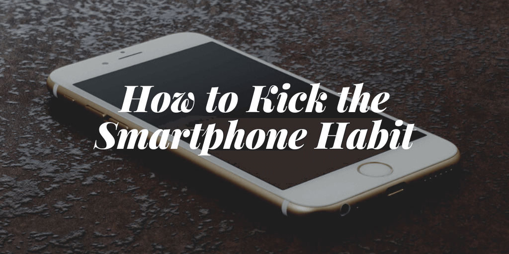 How to Kick the Smartphone Habit