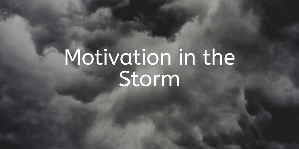 Motivation in the Storm