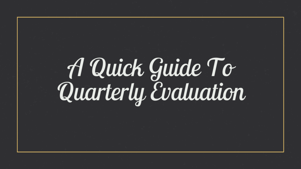 A Quick Guide To Quarterly Evaluation