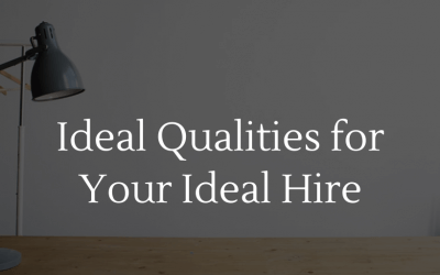 Ideal Qualities for Your Ideal Hire